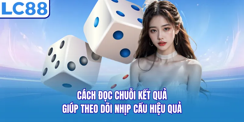 Cách đọc chuỗi kết quả giúp theo dõi nhịp cầu hiệu quả