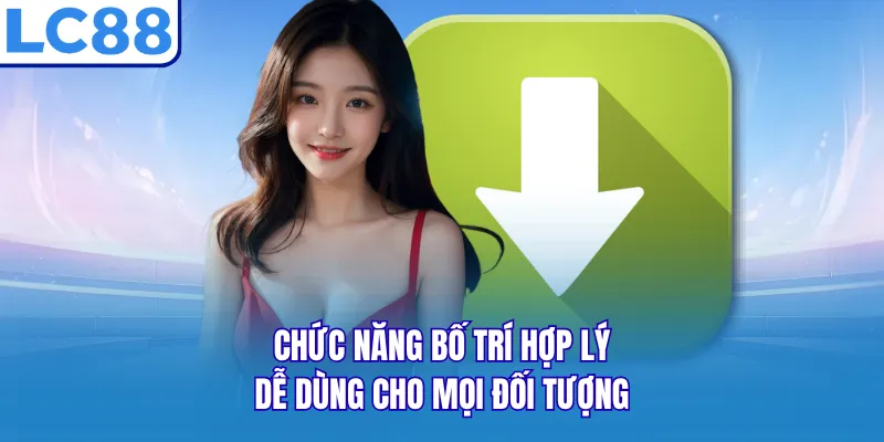 Chức năng bố trí hợp lý, dễ dùng cho mọi đối tượng Chức năng bố trí hợp lý, dễ dùng cho mọi đối tượng