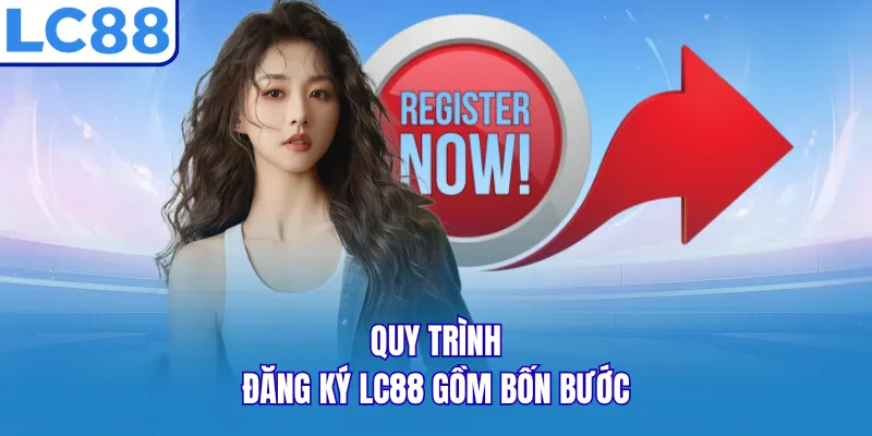 Quy trình đăng ký LC88 gồm bốn bước