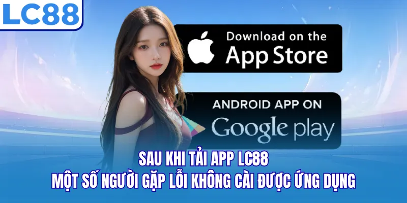 Sau khi tải app LC88, một số người gặp lỗi không cài được ứng dụng Sau khi tải app LC88, một số người gặp lỗi không cài được ứng dụng