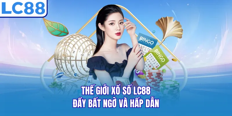 Thế giới xổ số LC88 đầy bất ngờ và hấp dẫn Thế giới xổ số LC88 đầy bất ngờ và hấp dẫn