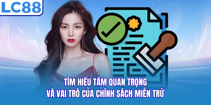 Tìm hiểu tầm quan trọng và vai trò của chính sách miễn trừ