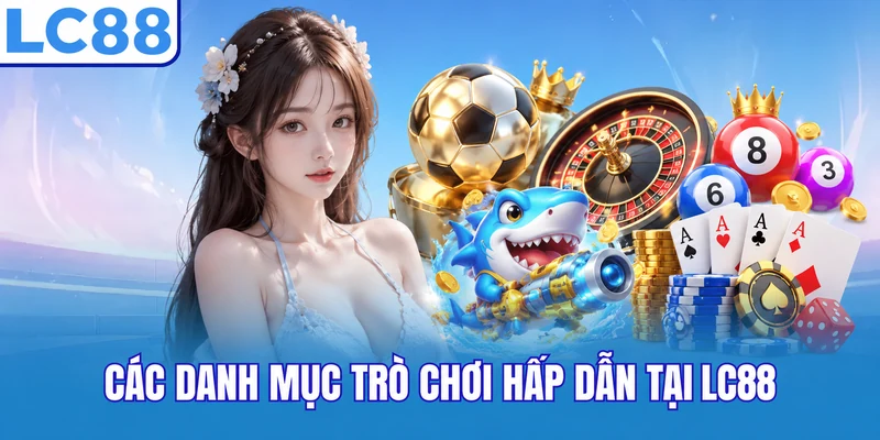 các danh mục trò chơi hấp dẫn tại lc88
